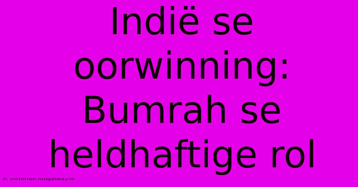 Indië Se Oorwinning: Bumrah Se Heldhaftige Rol