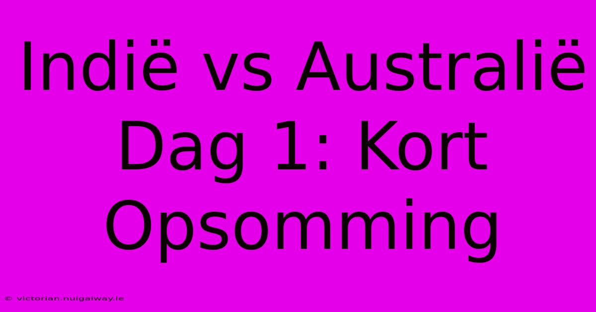 Indië Vs Australië Dag 1: Kort Opsomming