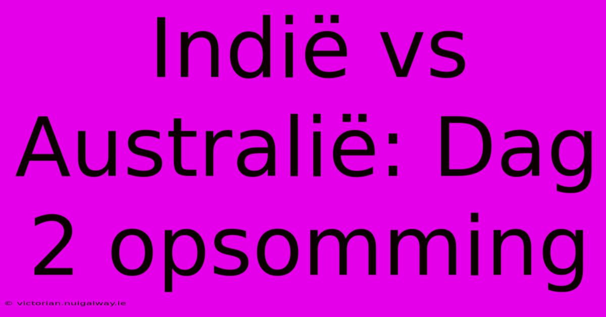 Indië Vs Australië: Dag 2 Opsomming