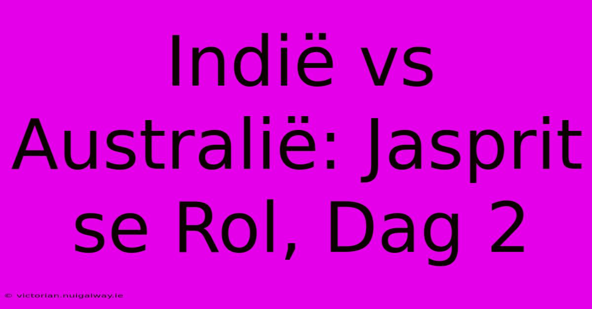 Indië Vs Australië: Jasprit Se Rol, Dag 2