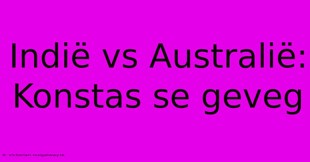 Indië Vs Australië: Konstas Se Geveg