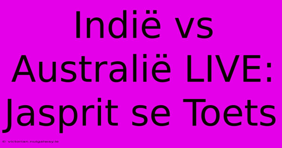 Indië Vs Australië LIVE: Jasprit Se Toets