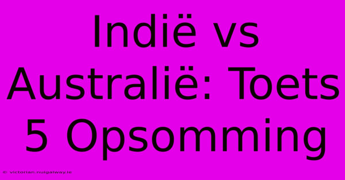 Indië Vs Australië: Toets 5 Opsomming