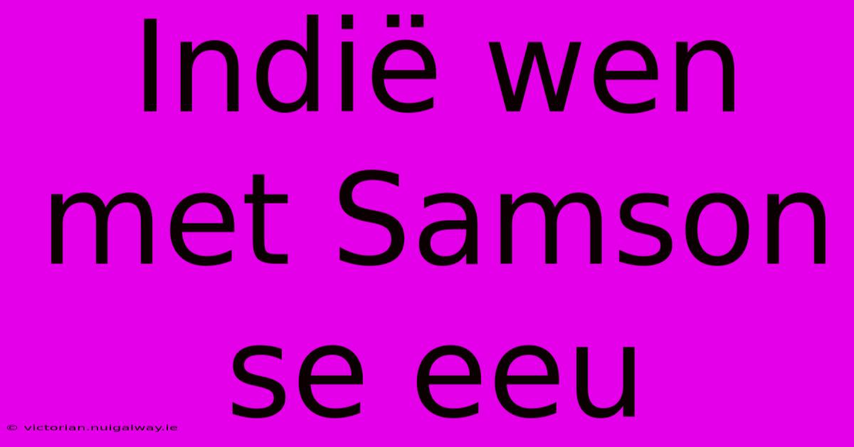 Indië Wen Met Samson Se Eeu 