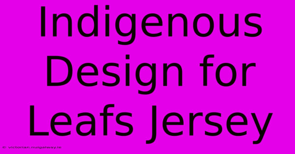 Indigenous Design For Leafs Jersey