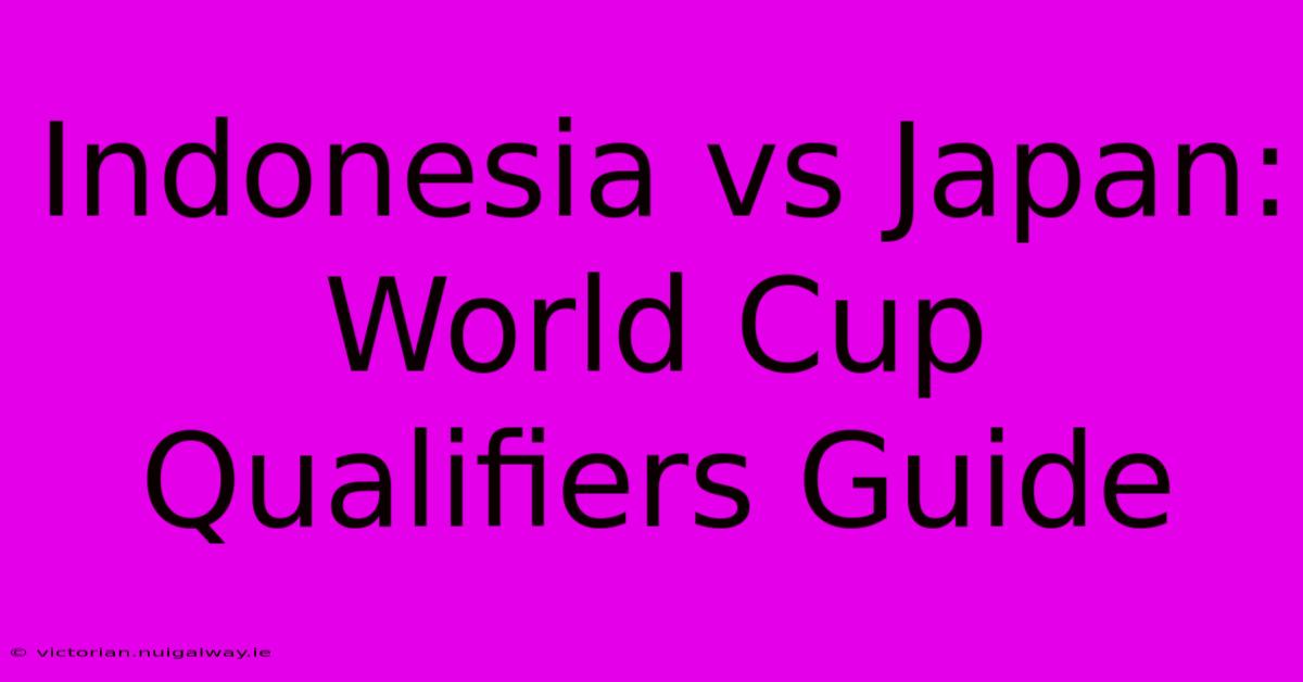 Indonesia Vs Japan: World Cup Qualifiers Guide