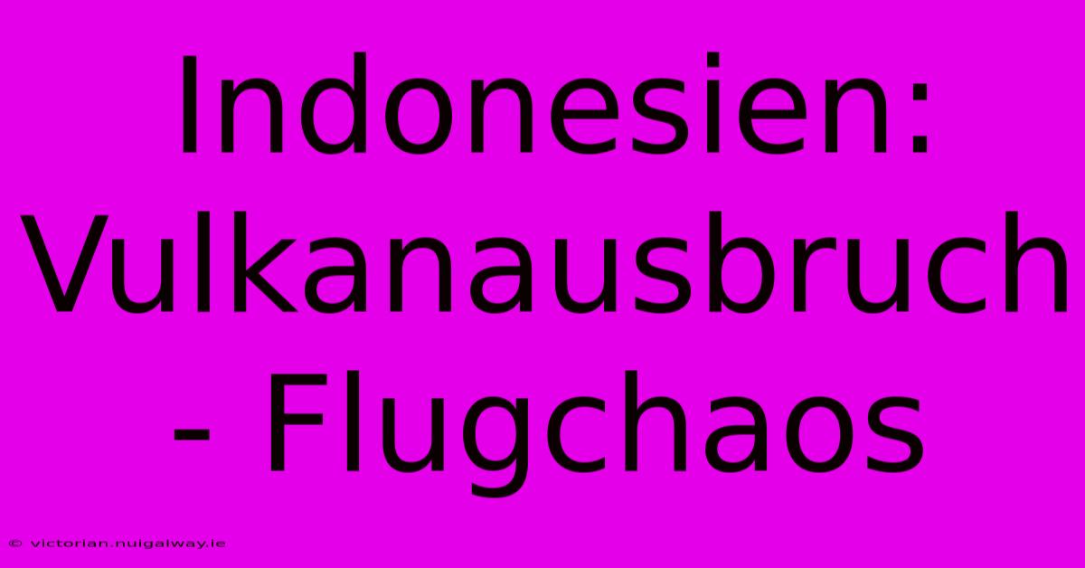 Indonesien: Vulkanausbruch - Flugchaos