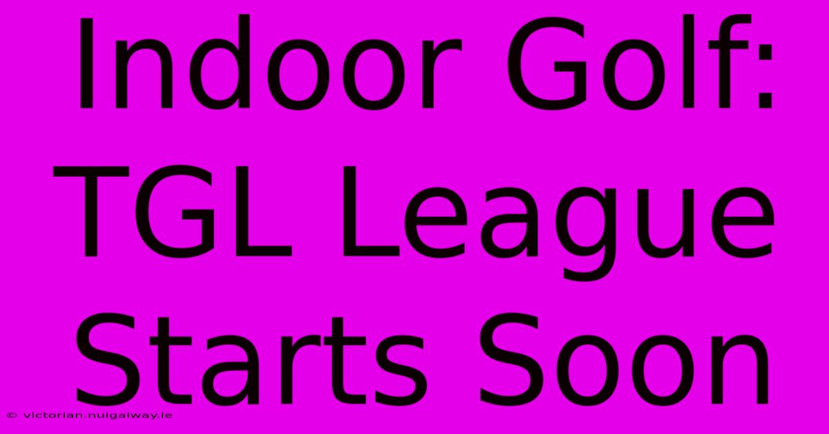 Indoor Golf: TGL League Starts Soon