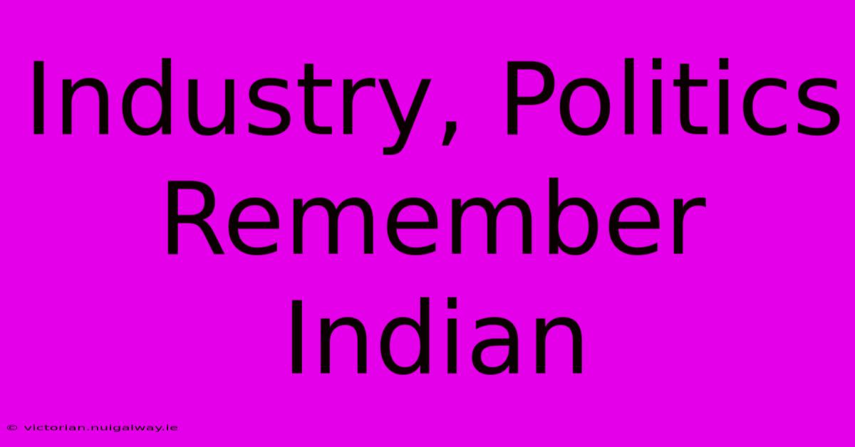 Industry, Politics Remember Indian