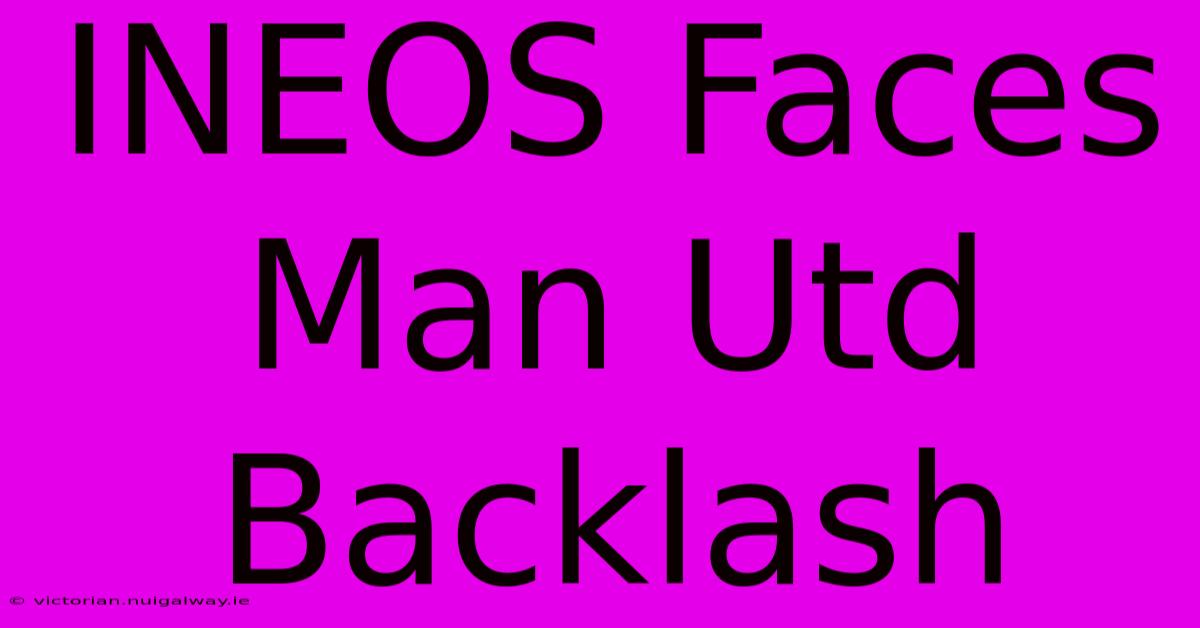 INEOS Faces Man Utd Backlash