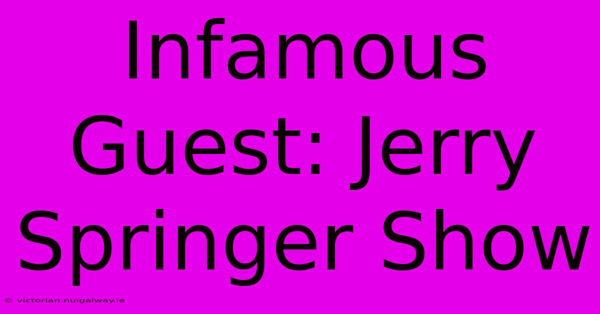 Infamous Guest: Jerry Springer Show