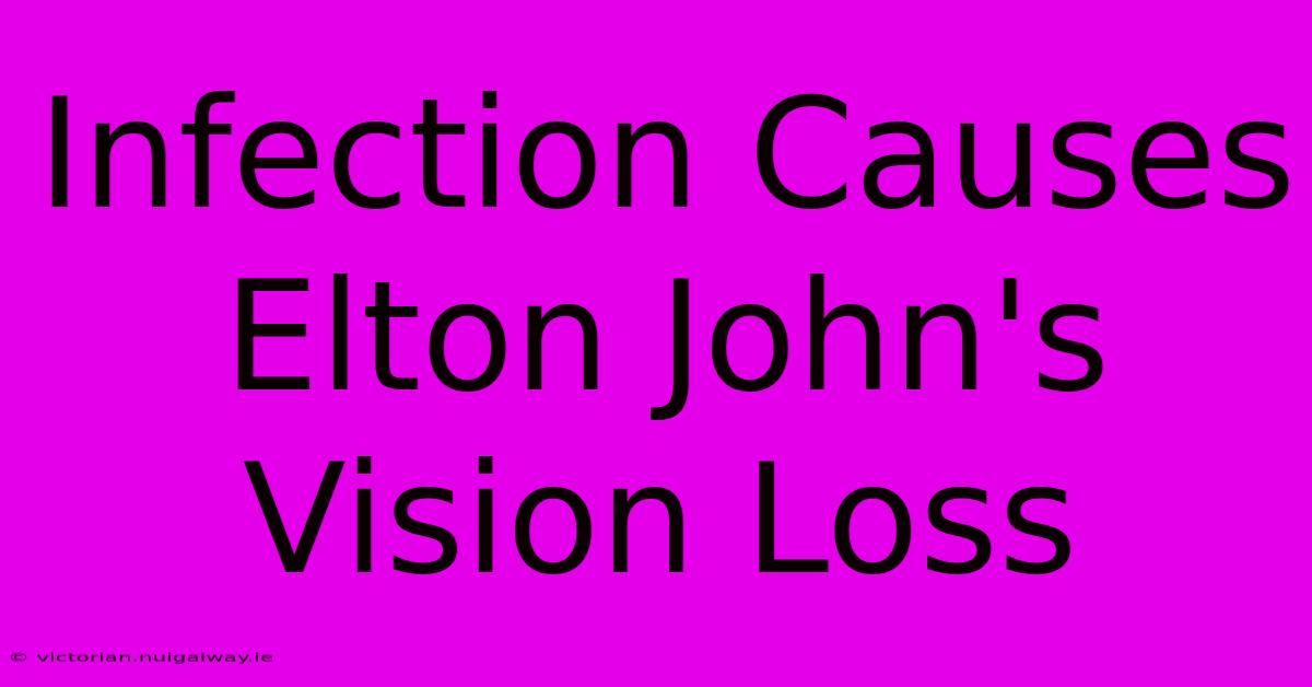 Infection Causes Elton John's Vision Loss