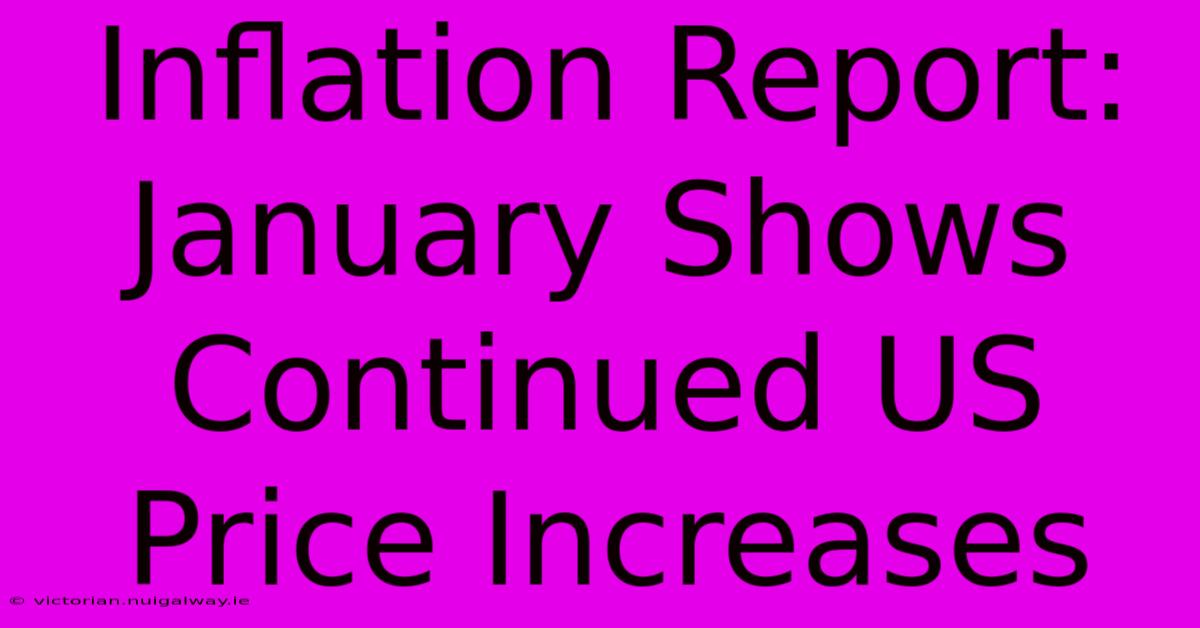 Inflation Report: January Shows Continued US Price Increases