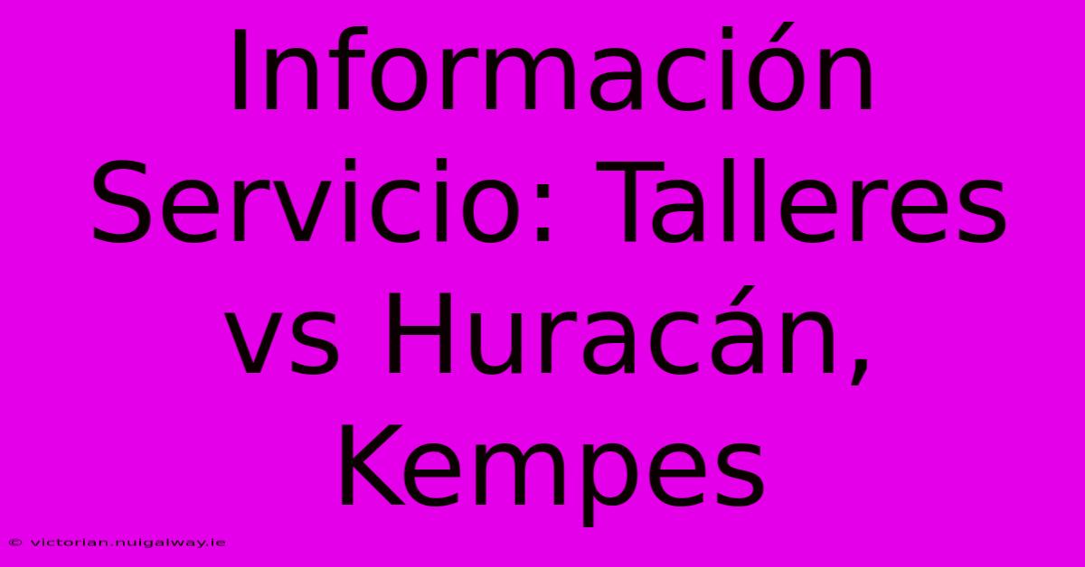 Información Servicio: Talleres Vs Huracán, Kempes