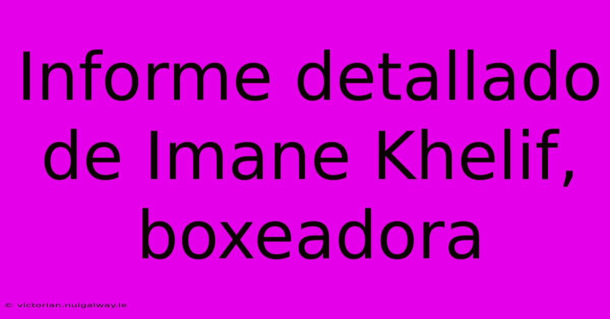 Informe Detallado De Imane Khelif, Boxeadora