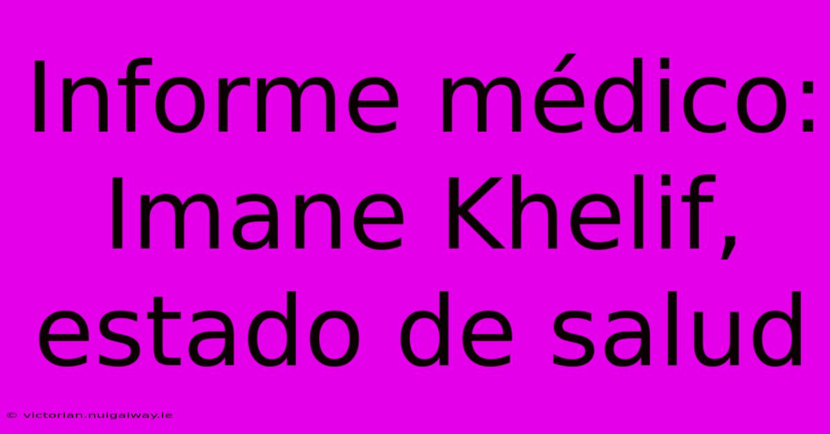 Informe Médico: Imane Khelif, Estado De Salud 