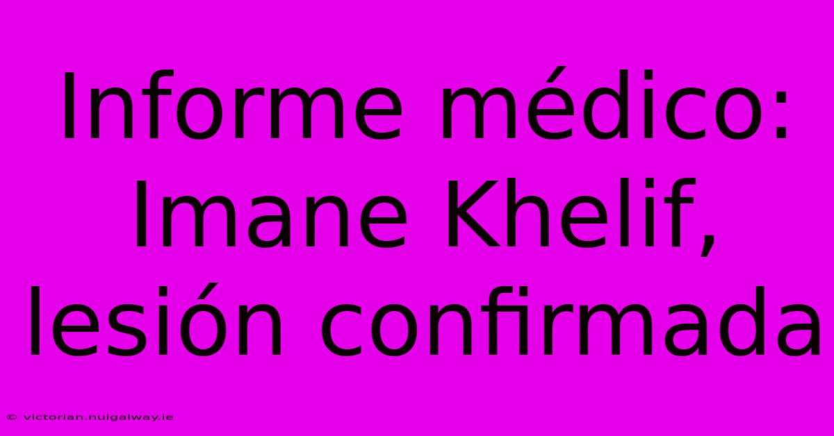 Informe Médico: Imane Khelif, Lesión Confirmada