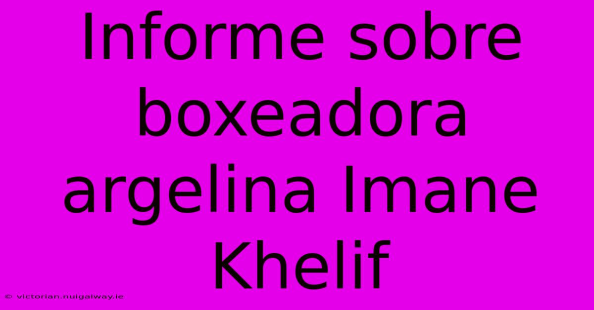 Informe Sobre Boxeadora Argelina Imane Khelif