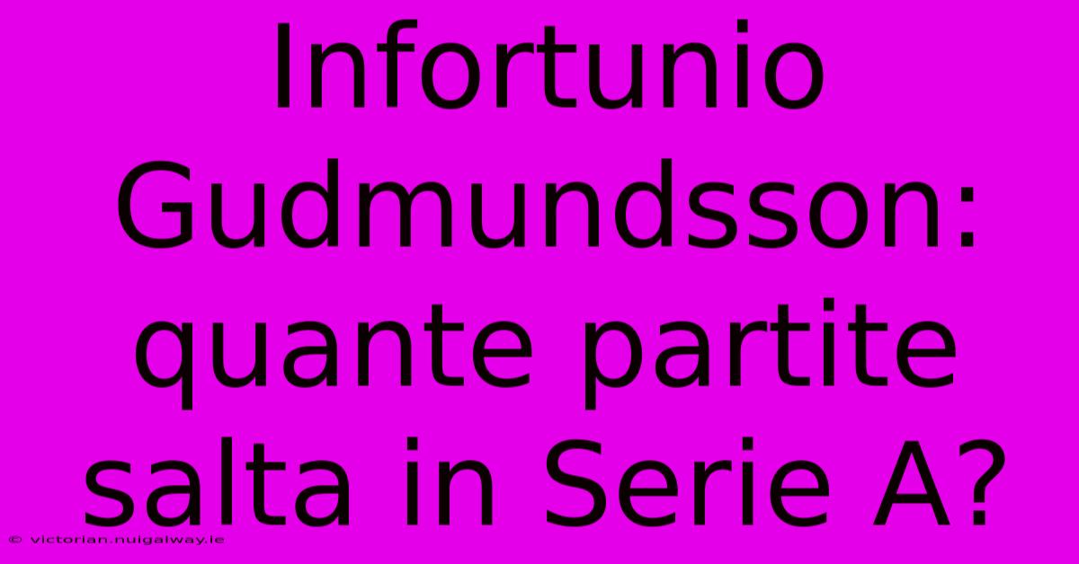 Infortunio Gudmundsson: Quante Partite Salta In Serie A?