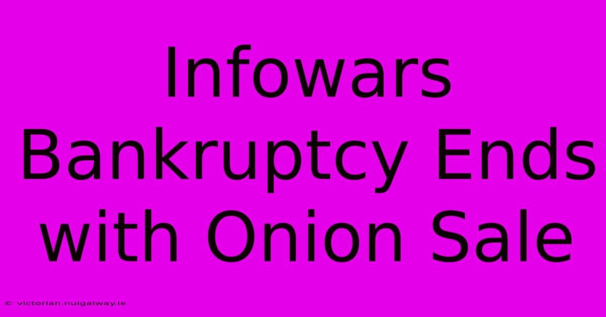 Infowars Bankruptcy Ends With Onion Sale 