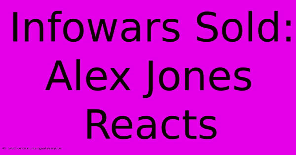 Infowars Sold: Alex Jones Reacts