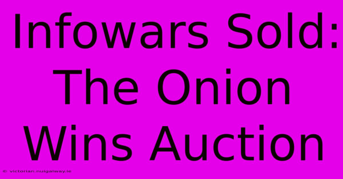 Infowars Sold: The Onion Wins Auction 