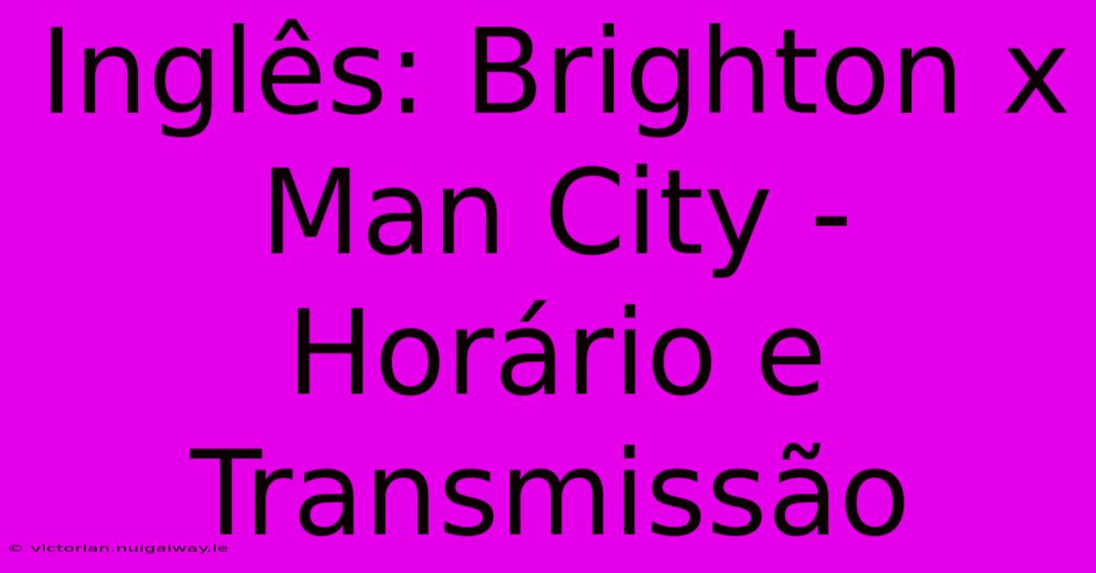 Inglês: Brighton X Man City - Horário E Transmissão