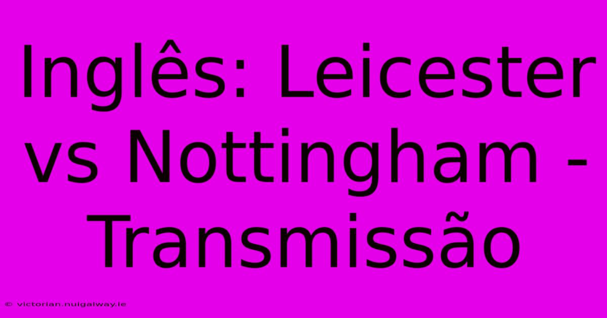 Inglês: Leicester Vs Nottingham - Transmissão