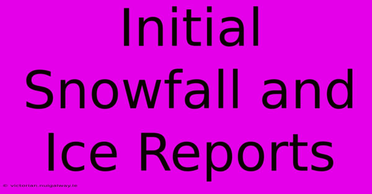 Initial Snowfall And Ice Reports