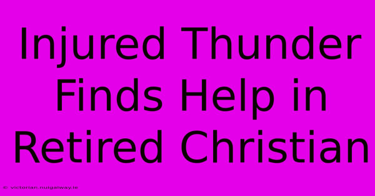 Injured Thunder Finds Help In Retired Christian