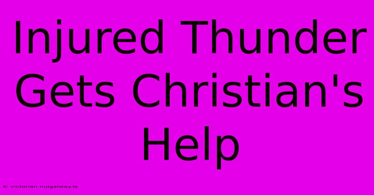 Injured Thunder Gets Christian's Help