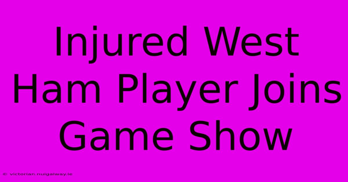 Injured West Ham Player Joins Game Show