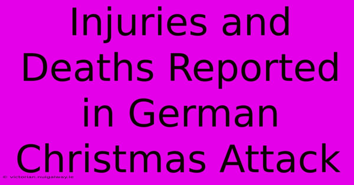 Injuries And Deaths Reported In German Christmas Attack