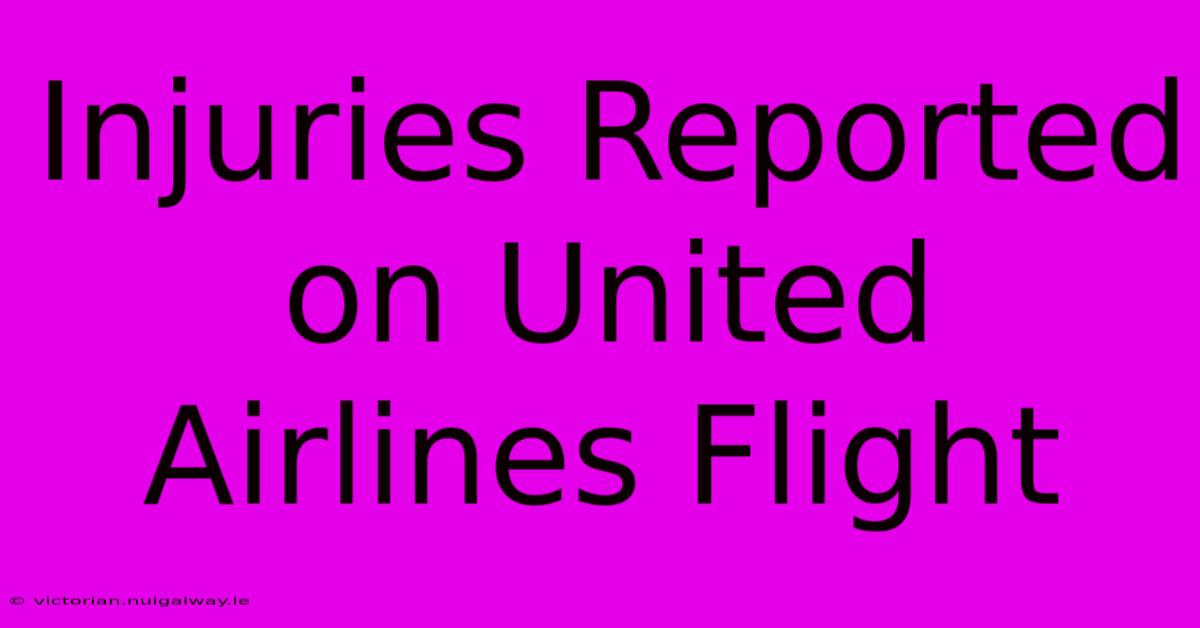 Injuries Reported On United Airlines Flight