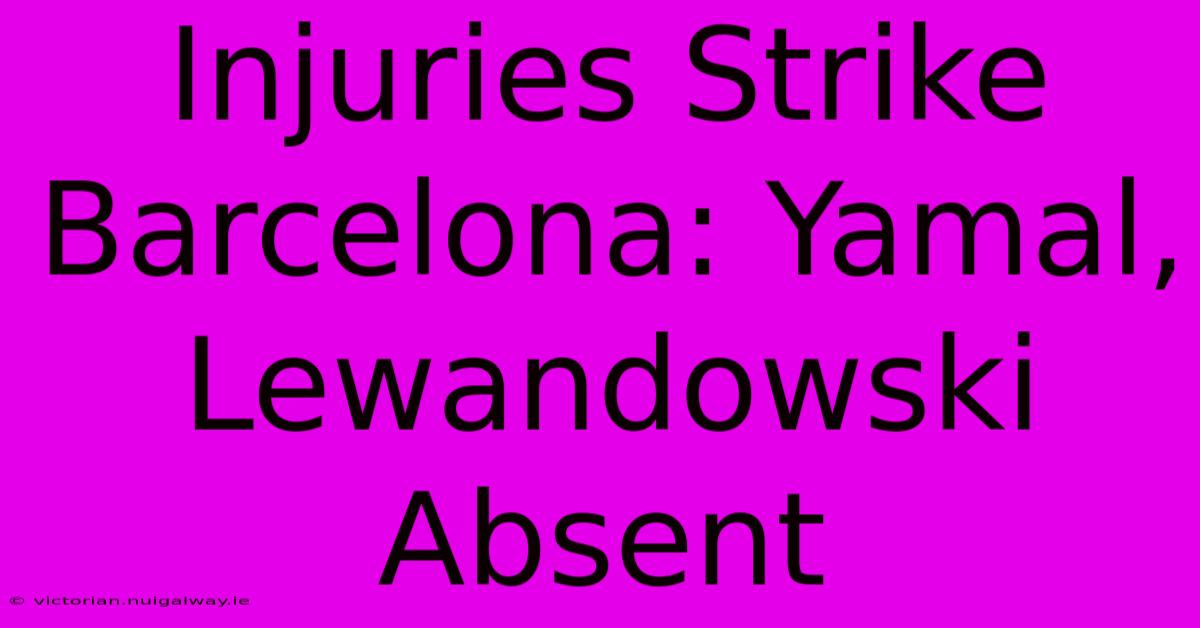 Injuries Strike Barcelona: Yamal, Lewandowski Absent