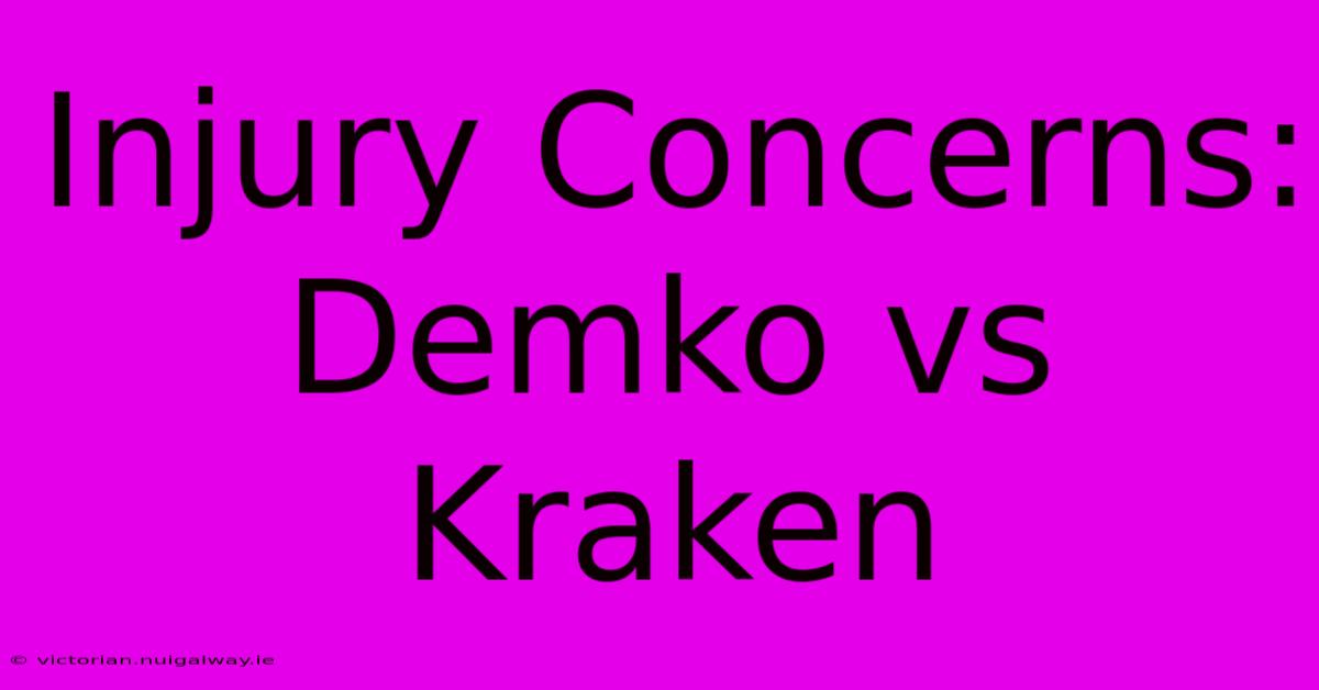 Injury Concerns: Demko Vs Kraken