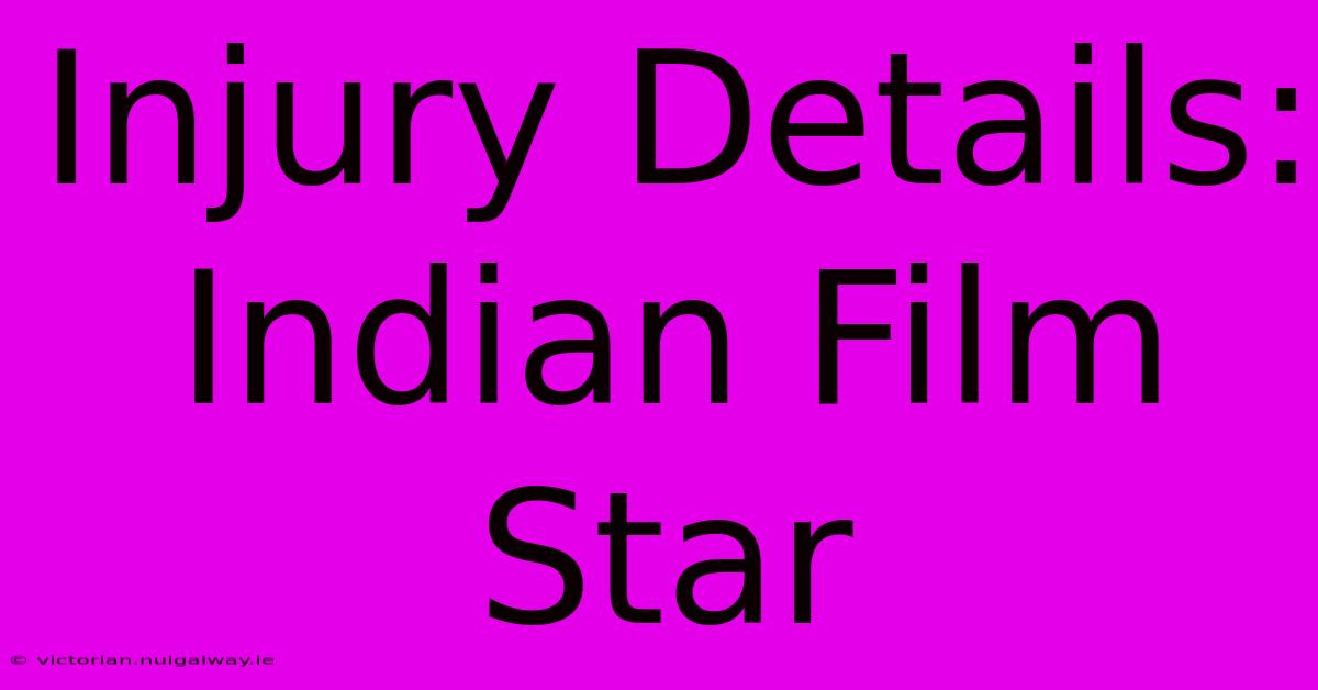 Injury Details: Indian Film Star