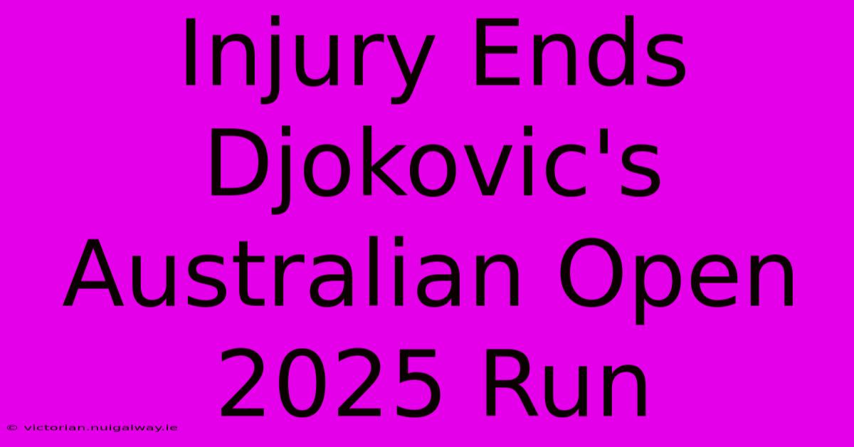 Injury Ends Djokovic's Australian Open 2025 Run