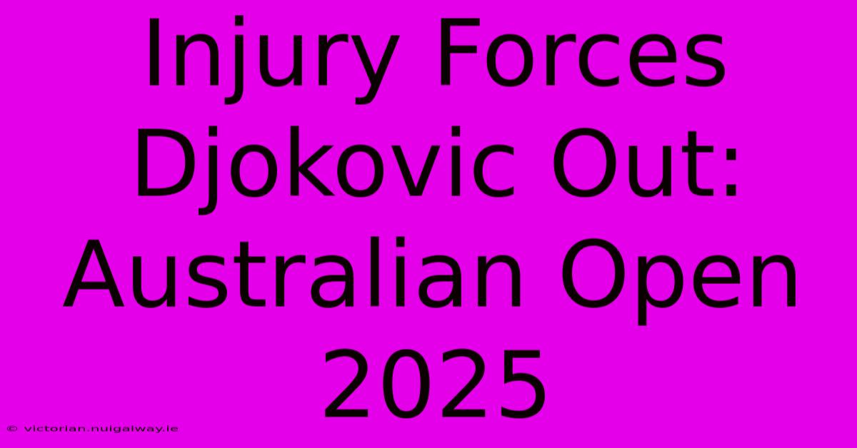 Injury Forces Djokovic Out: Australian Open 2025