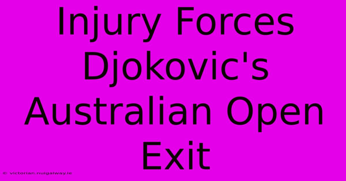 Injury Forces Djokovic's Australian Open Exit