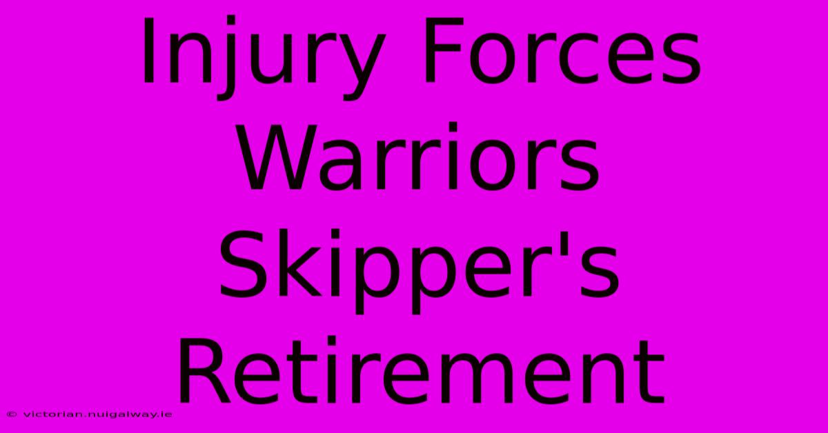 Injury Forces Warriors Skipper's Retirement