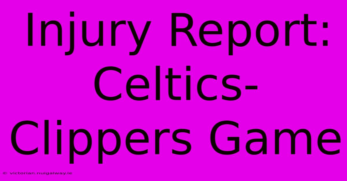 Injury Report: Celtics-Clippers Game