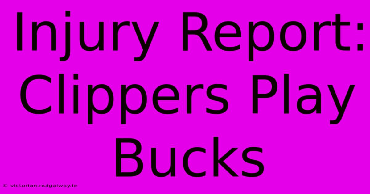 Injury Report:  Clippers Play Bucks