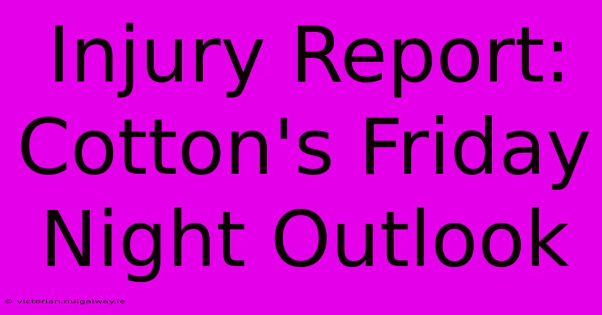 Injury Report: Cotton's Friday Night Outlook