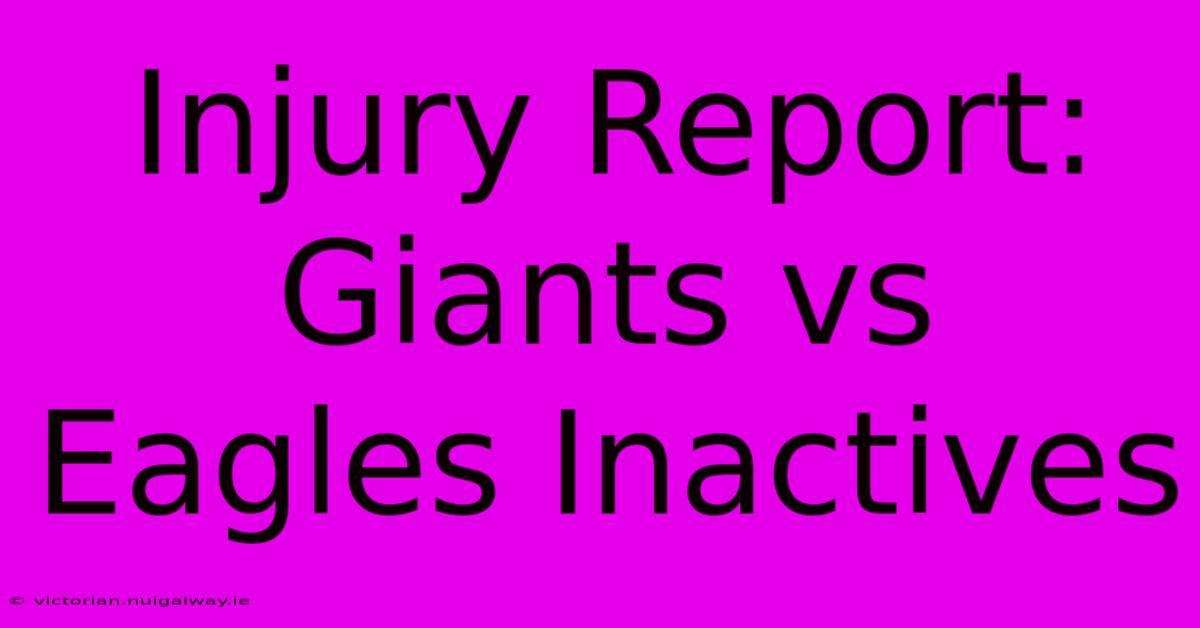 Injury Report: Giants Vs Eagles Inactives