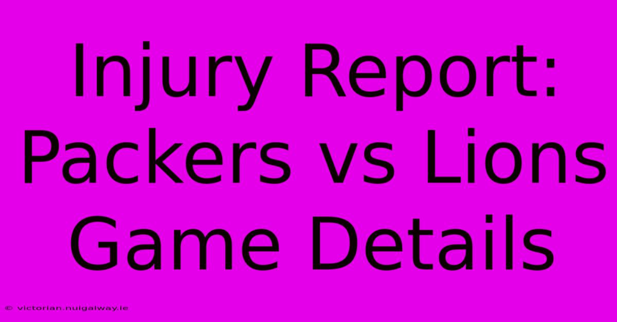 Injury Report: Packers Vs Lions Game Details