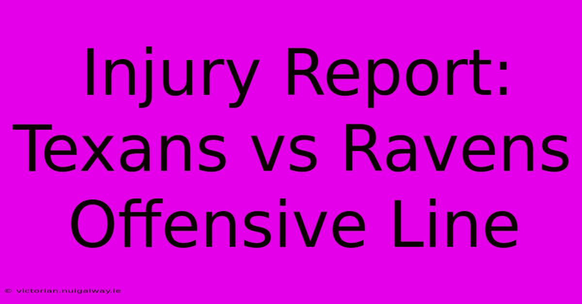 Injury Report: Texans Vs Ravens Offensive Line