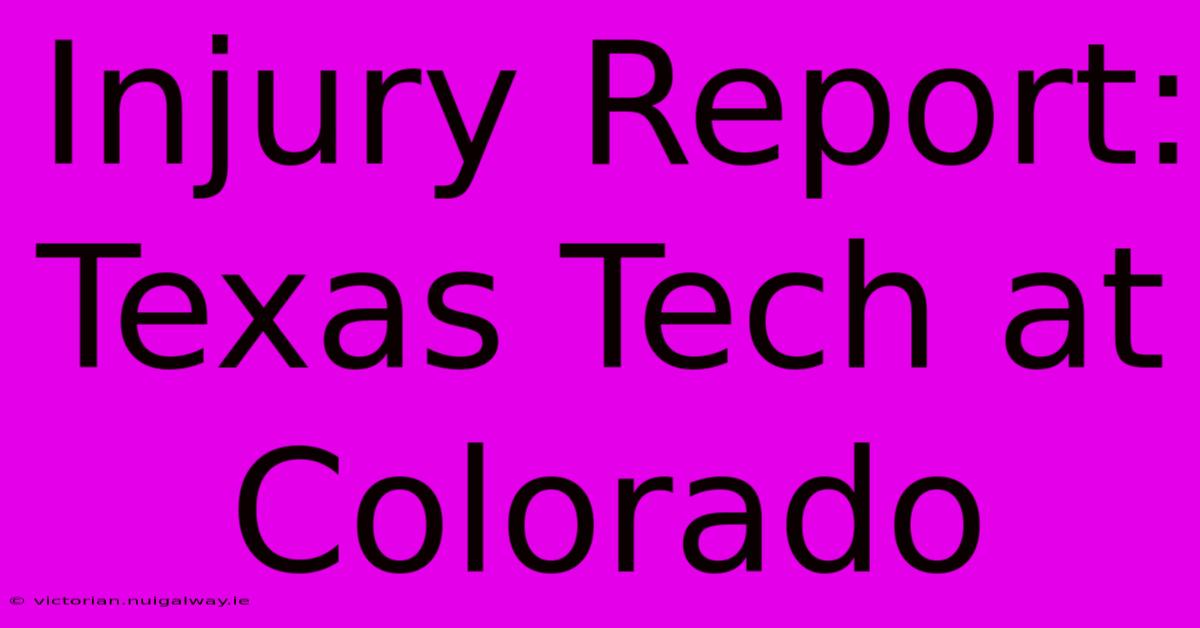 Injury Report:  Texas Tech At Colorado