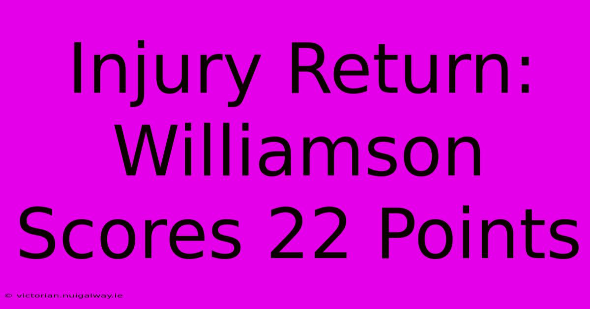 Injury Return: Williamson Scores 22 Points