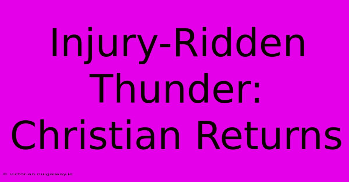 Injury-Ridden Thunder: Christian Returns